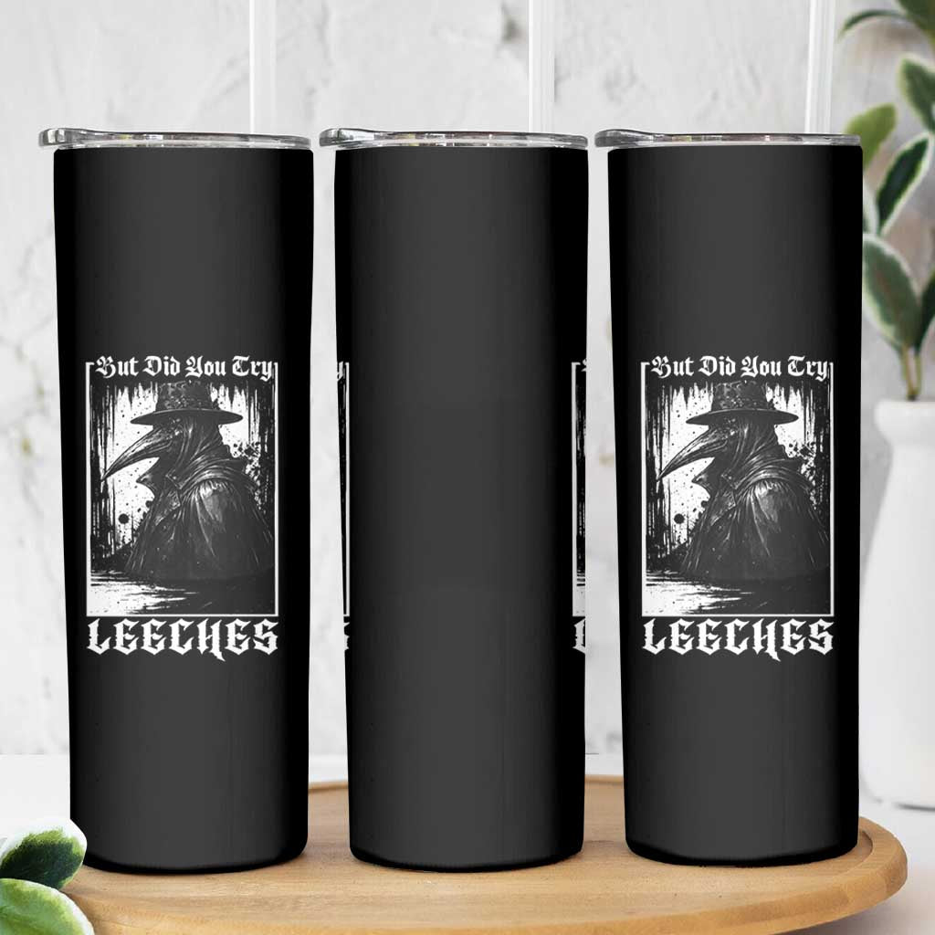 But Did You Try Leeches Plague Doctor Skinny Tumbler Funny Middle Age Medicines Gothic