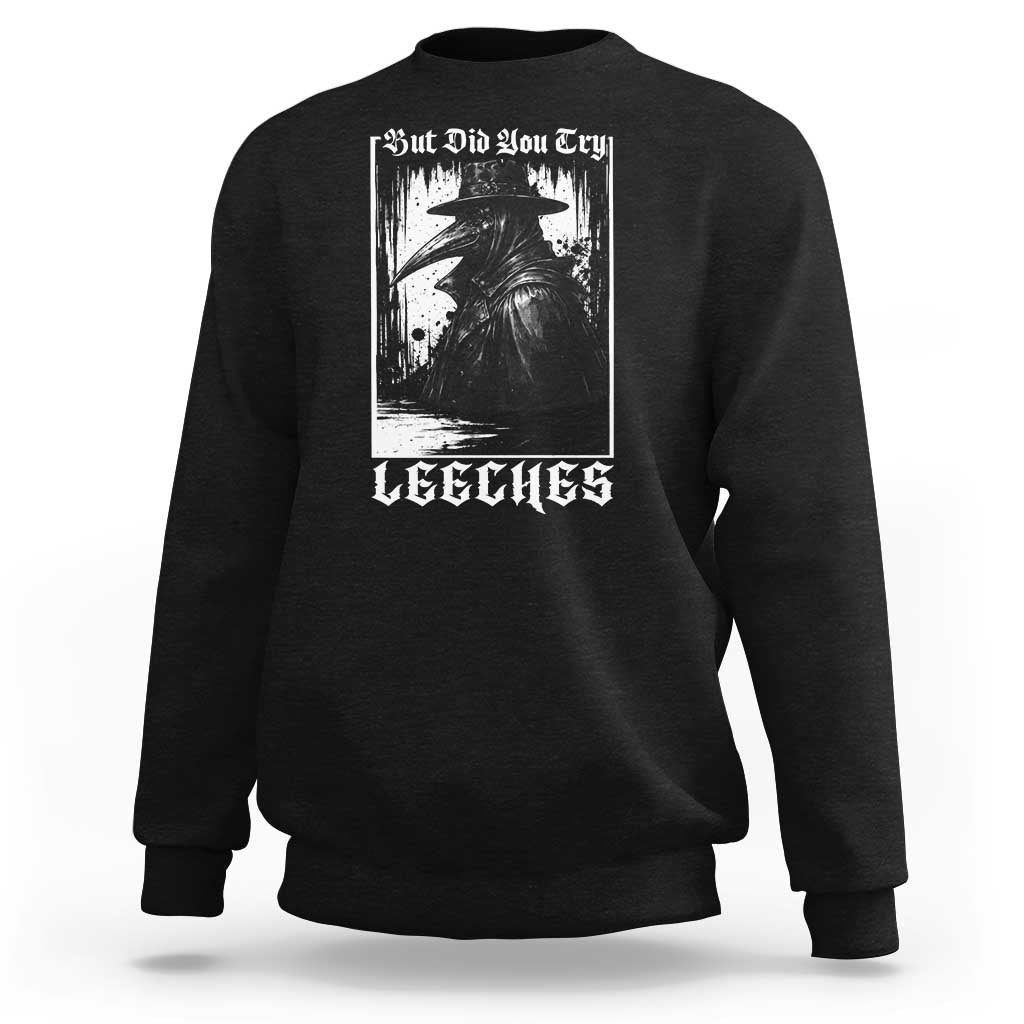 But Did You Try Leeches Plague Doctor Sweatshirt Funny Middle Age Medicines Gothic