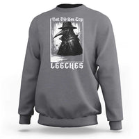 But Did You Try Leeches Plague Doctor Sweatshirt Funny Middle Age Medicines Gothic