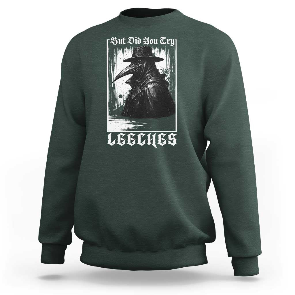 But Did You Try Leeches Plague Doctor Sweatshirt Funny Middle Age Medicines Gothic