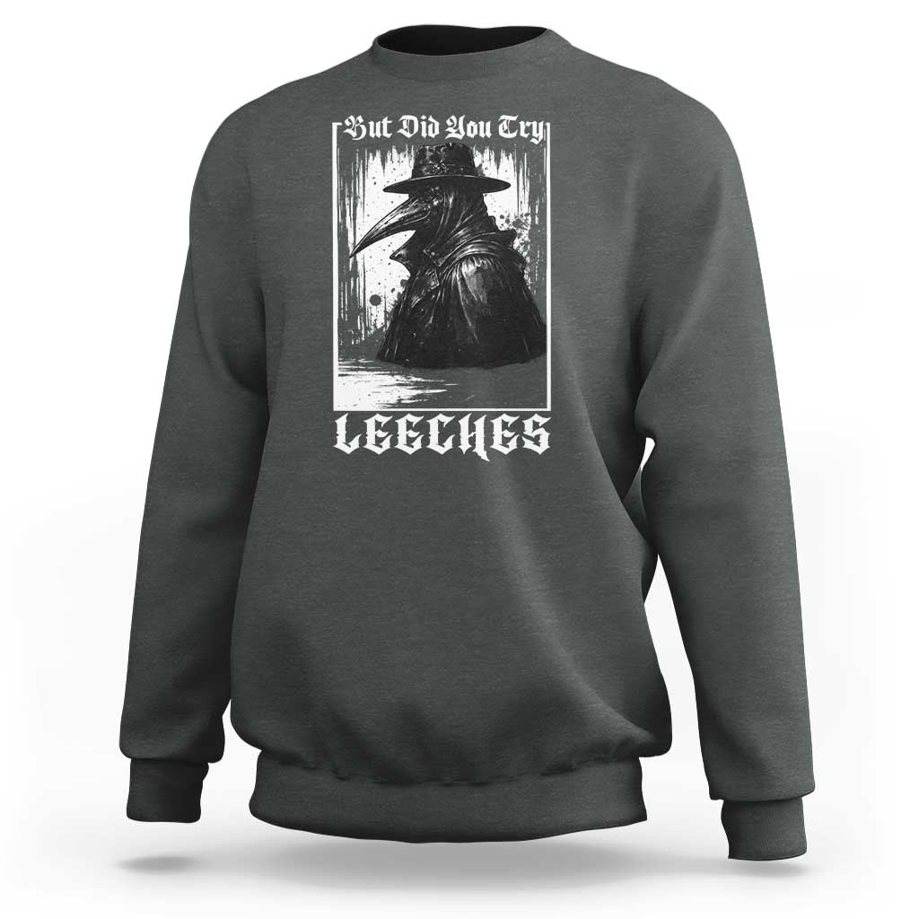 But Did You Try Leeches Plague Doctor Sweatshirt Funny Middle Age Medicines Gothic