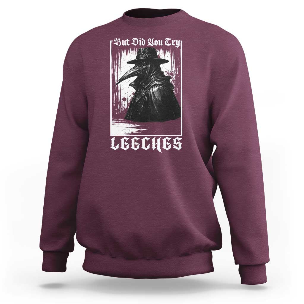 But Did You Try Leeches Plague Doctor Sweatshirt Funny Middle Age Medicines Gothic