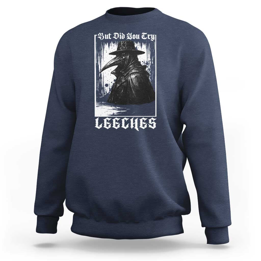 But Did You Try Leeches Plague Doctor Sweatshirt Funny Middle Age Medicines Gothic