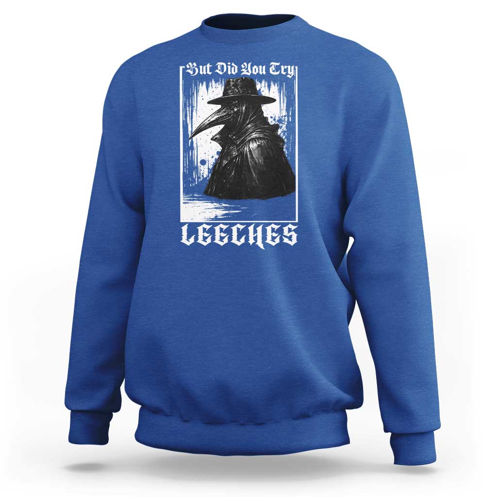 But Did You Try Leeches Plague Doctor Sweatshirt Funny Middle Age Medicines Gothic