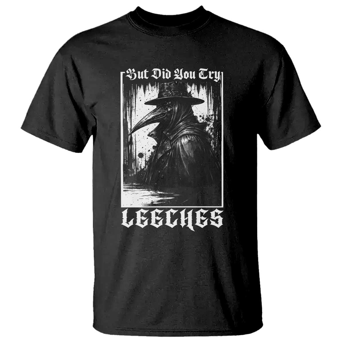 But Did You Try Leeches Plague Doctor T Shirt Funny Middle Age Medicines Gothic