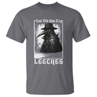 But Did You Try Leeches Plague Doctor T Shirt Funny Middle Age Medicines Gothic