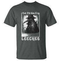 But Did You Try Leeches Plague Doctor T Shirt Funny Middle Age Medicines Gothic