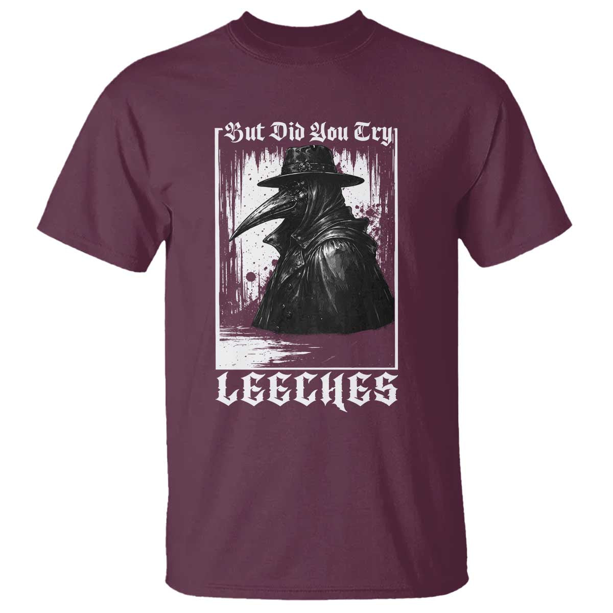 But Did You Try Leeches Plague Doctor T Shirt Funny Middle Age Medicines Gothic