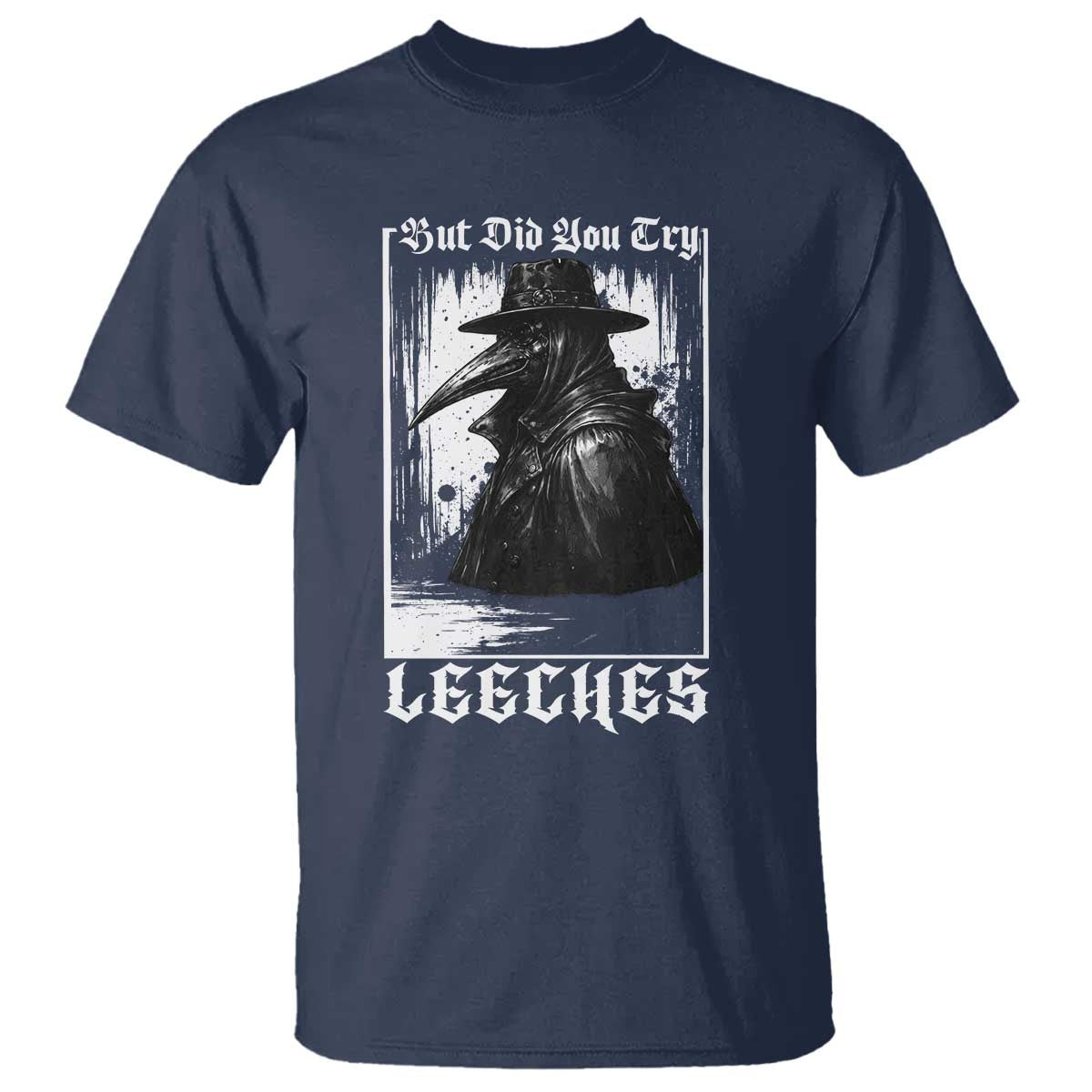 But Did You Try Leeches Plague Doctor T Shirt Funny Middle Age Medicines Gothic