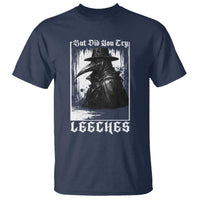 But Did You Try Leeches Plague Doctor T Shirt Funny Middle Age Medicines Gothic
