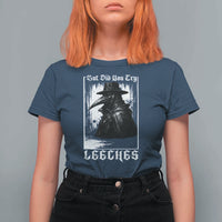 But Did You Try Leeches Plague Doctor T Shirt For Women Funny Middle Age Medicines Gothic