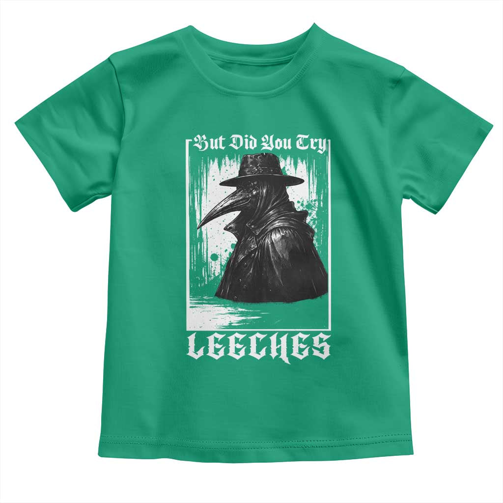 But Did You Try Leeches Plague Doctor Toddler T Shirt Funny Middle Age Medicines Gothic