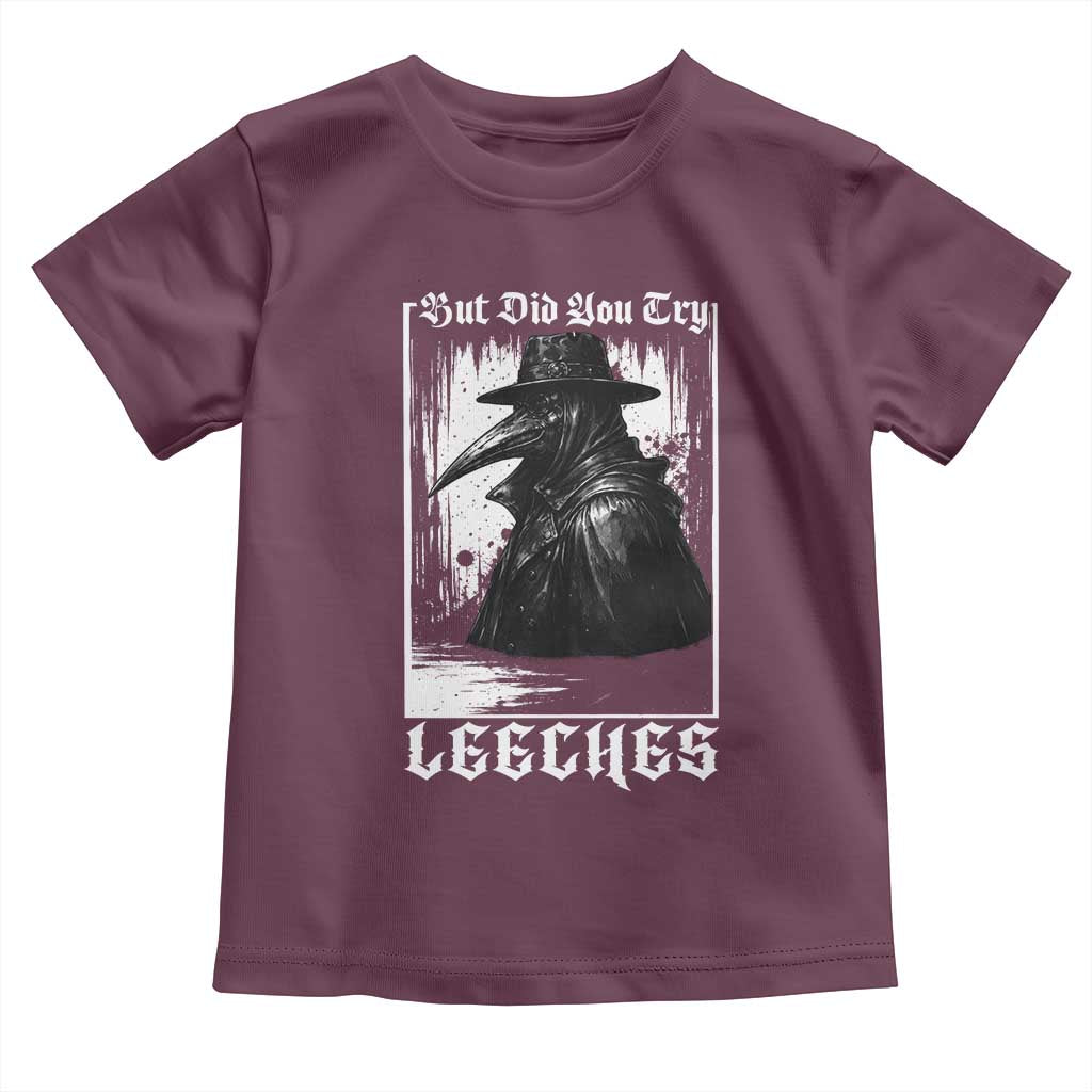 But Did You Try Leeches Plague Doctor Toddler T Shirt Funny Middle Age Medicines Gothic