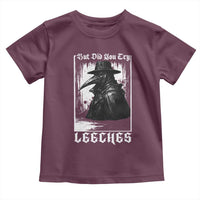 But Did You Try Leeches Plague Doctor Toddler T Shirt Funny Middle Age Medicines Gothic