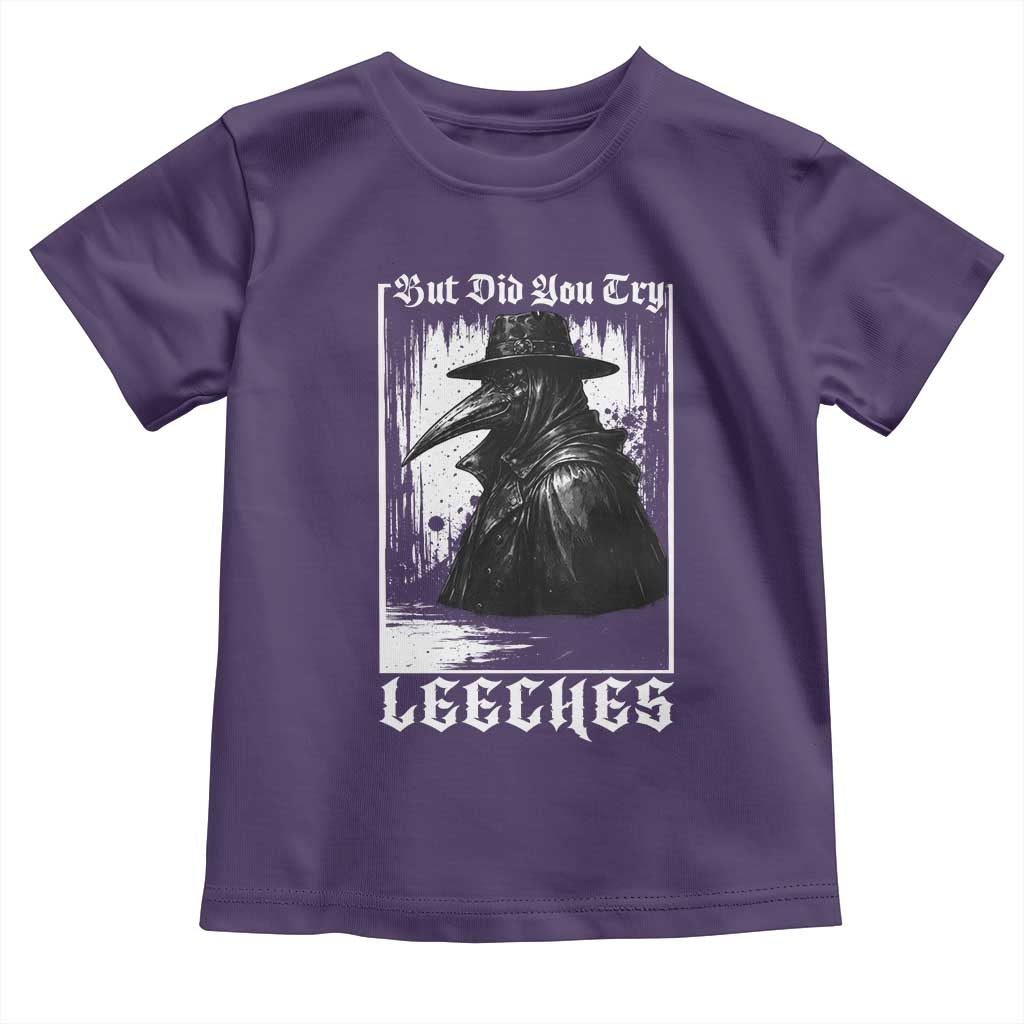 But Did You Try Leeches Plague Doctor Toddler T Shirt Funny Middle Age Medicines Gothic