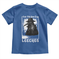 But Did You Try Leeches Plague Doctor Toddler T Shirt Funny Middle Age Medicines Gothic