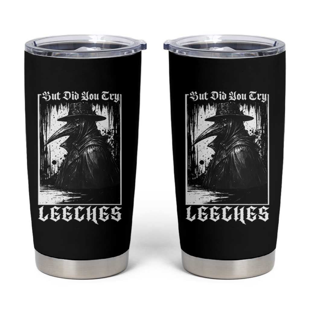But Did You Try Leeches Plague Doctor Tumbler Cup Funny Middle Age Medicines Gothic