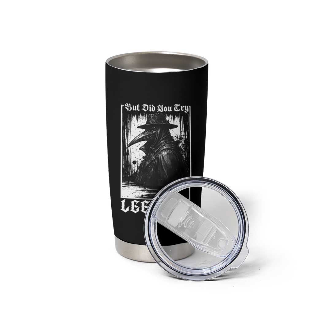 But Did You Try Leeches Plague Doctor Tumbler Cup Funny Middle Age Medicines Gothic