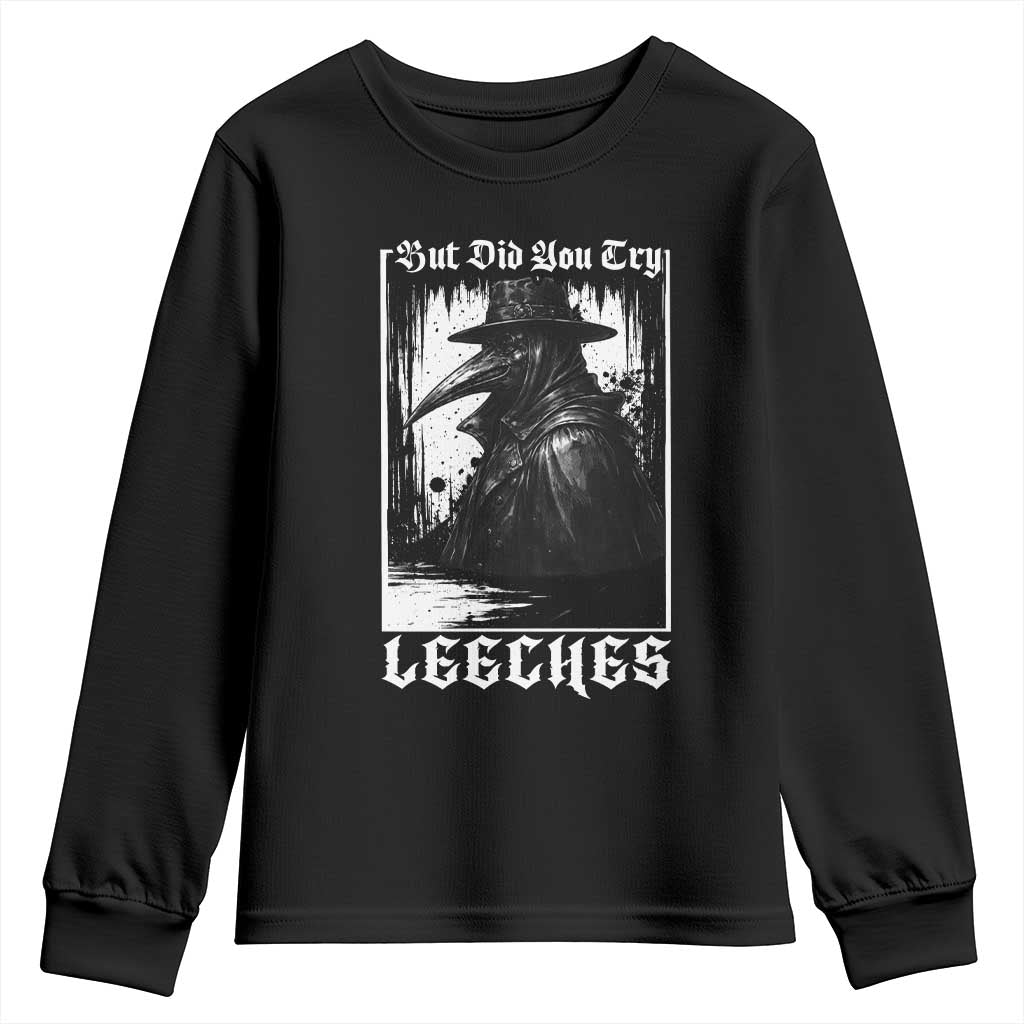 But Did You Try Leeches Plague Doctor Youth Sweatshirt Funny Middle Age Medicines Gothic