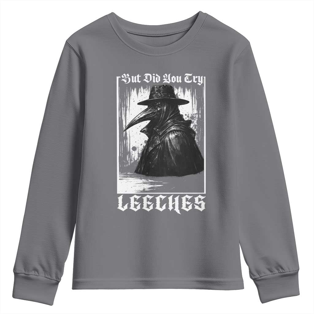 But Did You Try Leeches Plague Doctor Youth Sweatshirt Funny Middle Age Medicines Gothic