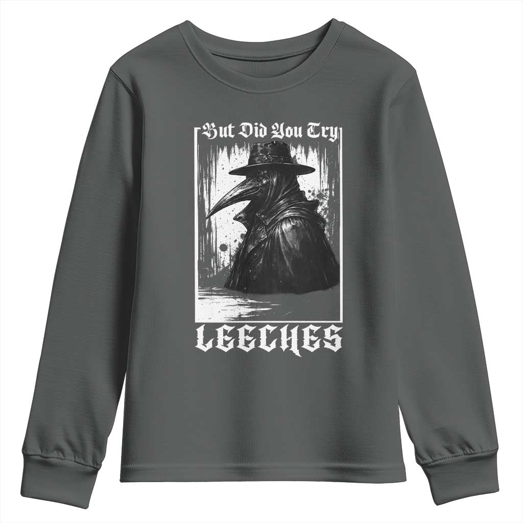 But Did You Try Leeches Plague Doctor Youth Sweatshirt Funny Middle Age Medicines Gothic