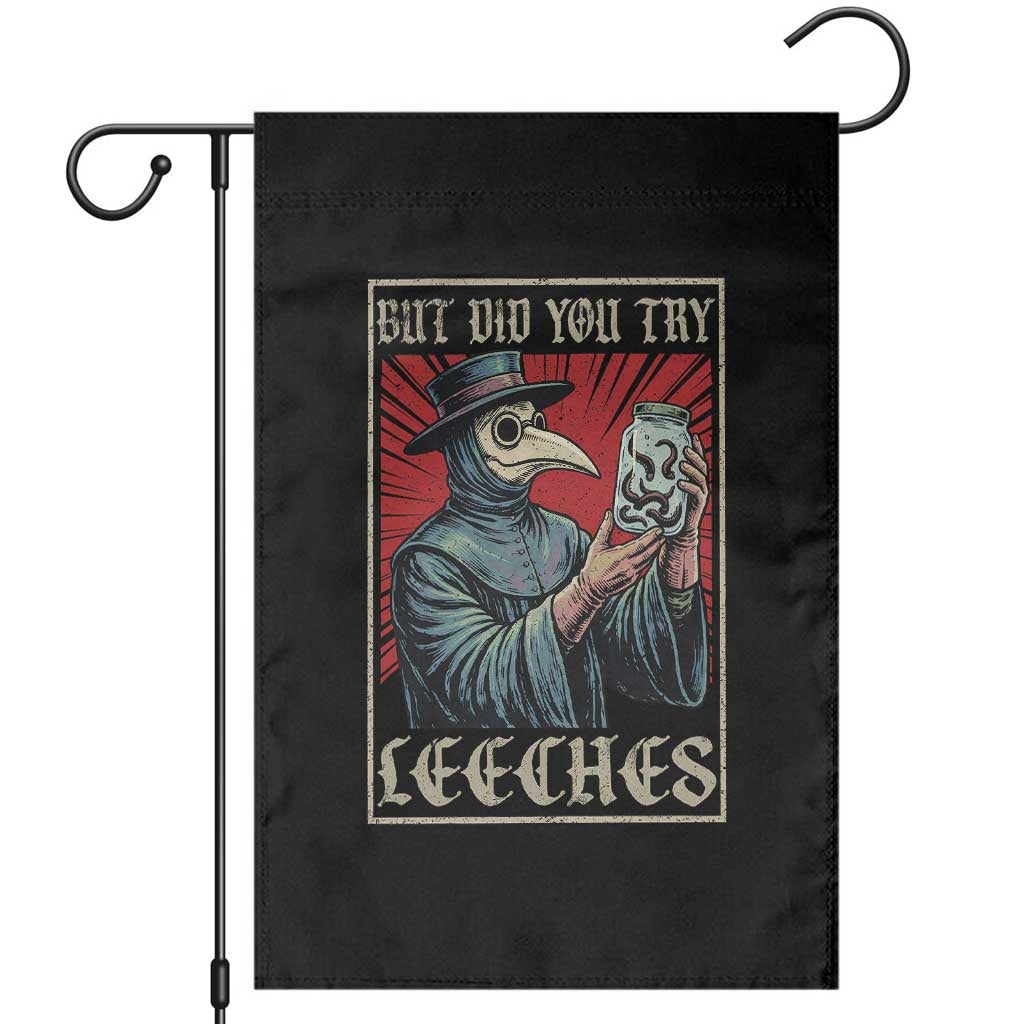 But Did You Try Leeches Plague Doctor Garden Flag Funny Middle Age Medicines