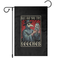 But Did You Try Leeches Plague Doctor Garden Flag Funny Middle Age Medicines