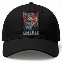But Did You Try Leeches Plague Doctor Baseball Cap Funny Middle Age Medicines