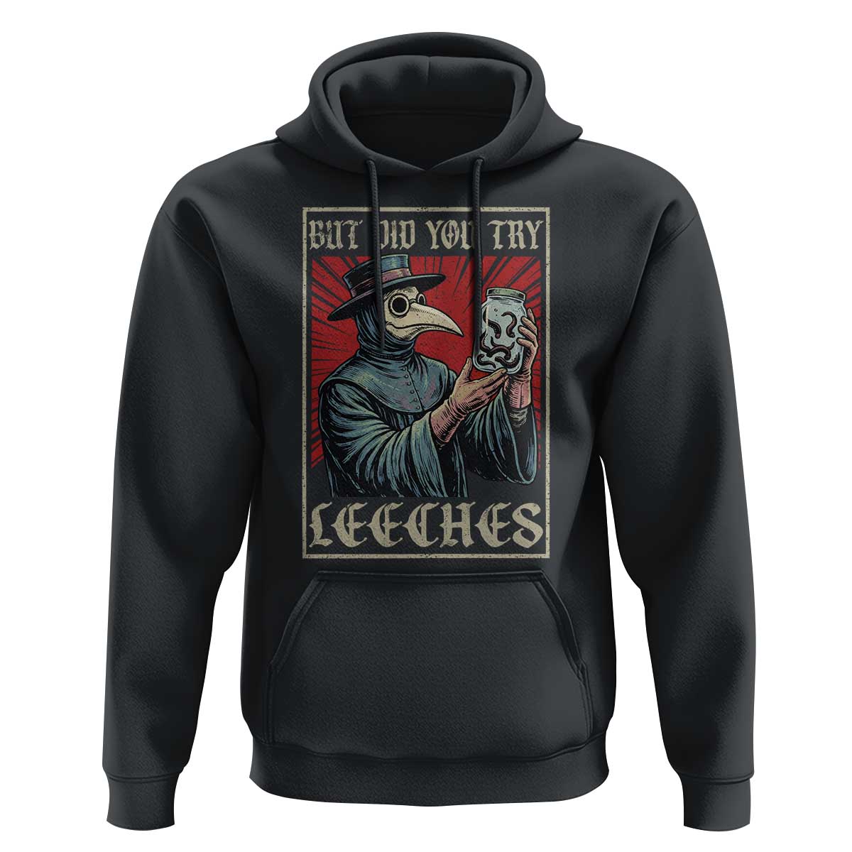 But Did You Try Leeches Plague Doctor Hoodie Funny Middle Age Medicines
