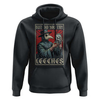 But Did You Try Leeches Plague Doctor Hoodie Funny Middle Age Medicines