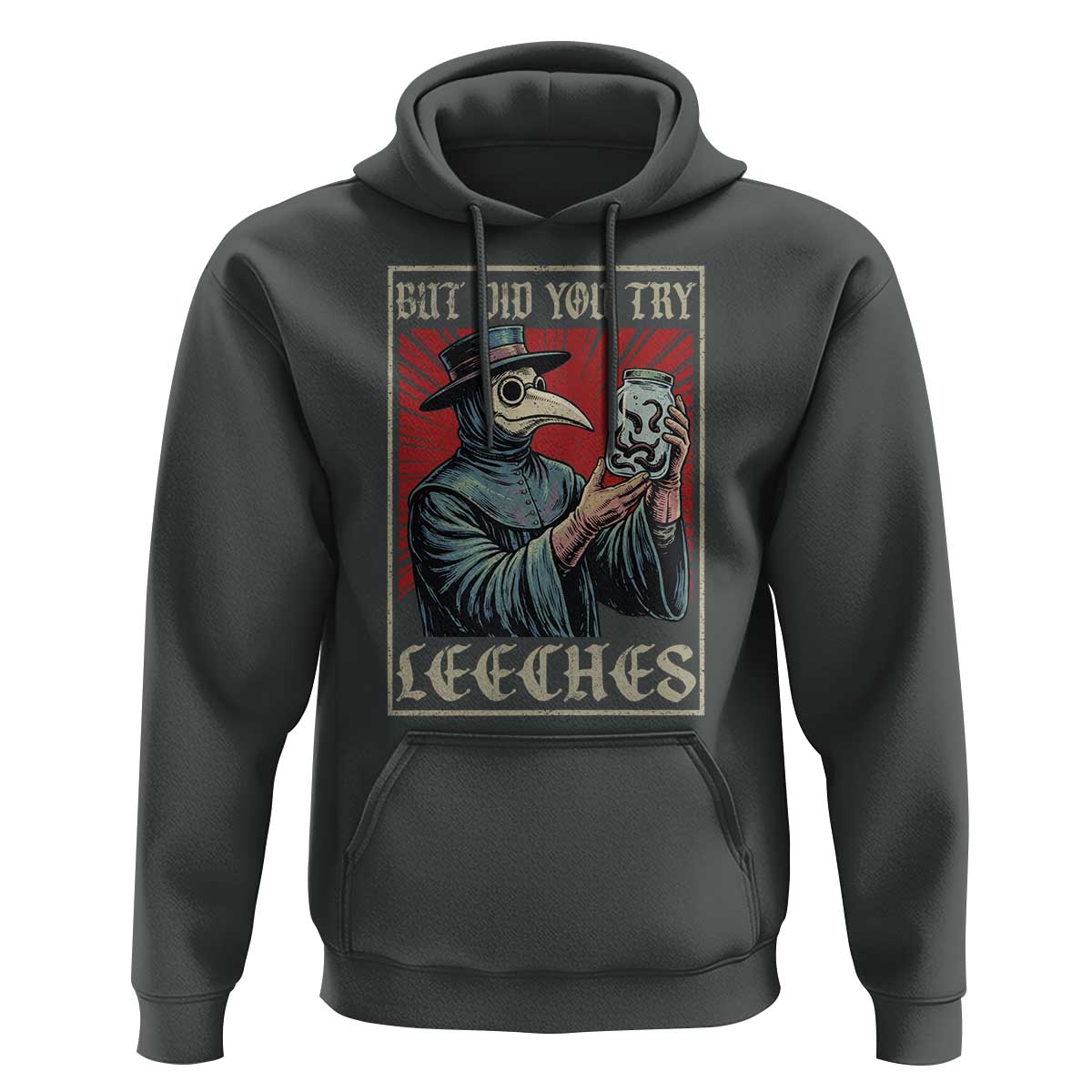 But Did You Try Leeches Plague Doctor Hoodie Funny Middle Age Medicines