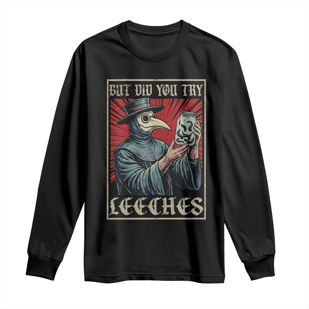But Did You Try Leeches Plague Doctor Long Sleeve Shirt Funny Middle Age Medicines