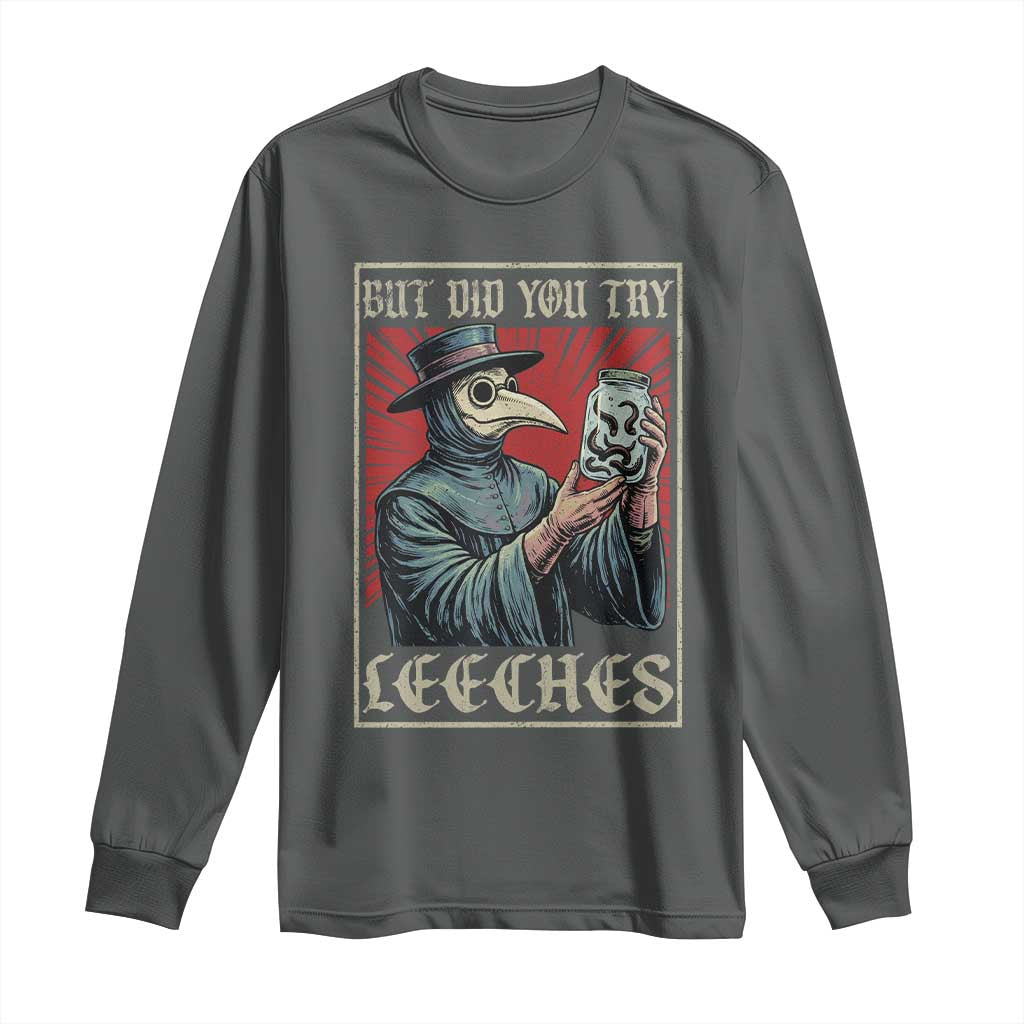 But Did You Try Leeches Plague Doctor Long Sleeve Shirt Funny Middle Age Medicines
