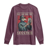 But Did You Try Leeches Plague Doctor Long Sleeve Shirt Funny Middle Age Medicines