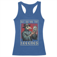 But Did You Try Leeches Plague Doctor Racerback Tank Top Funny Middle Age Medicines
