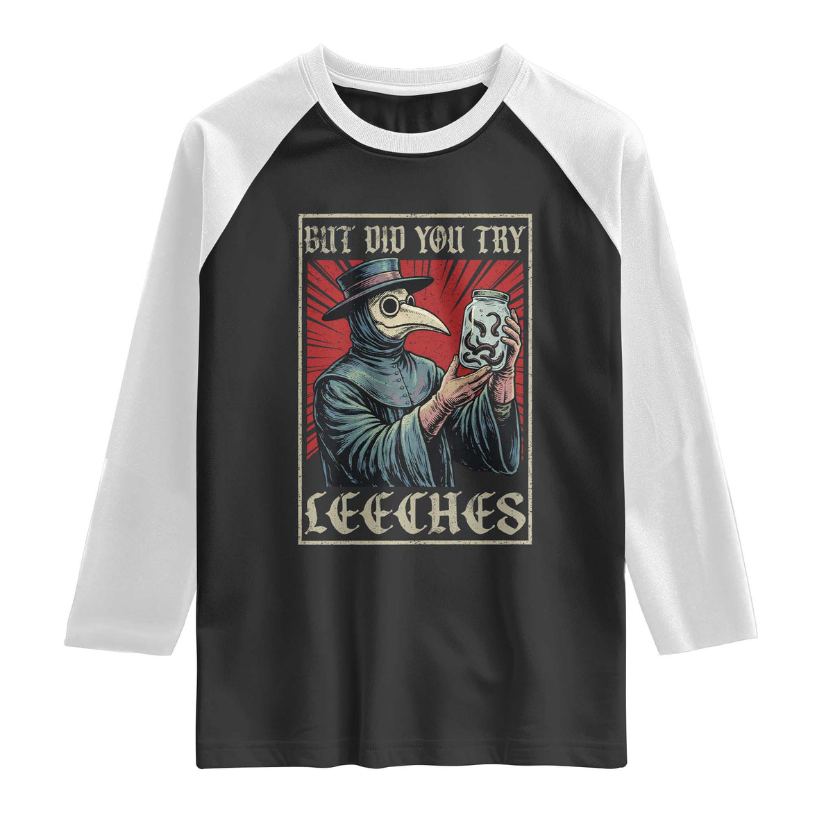 But Did You Try Leeches Plague Doctor Raglan Shirt Funny Middle Age Medicines