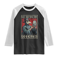 But Did You Try Leeches Plague Doctor Raglan Shirt Funny Middle Age Medicines