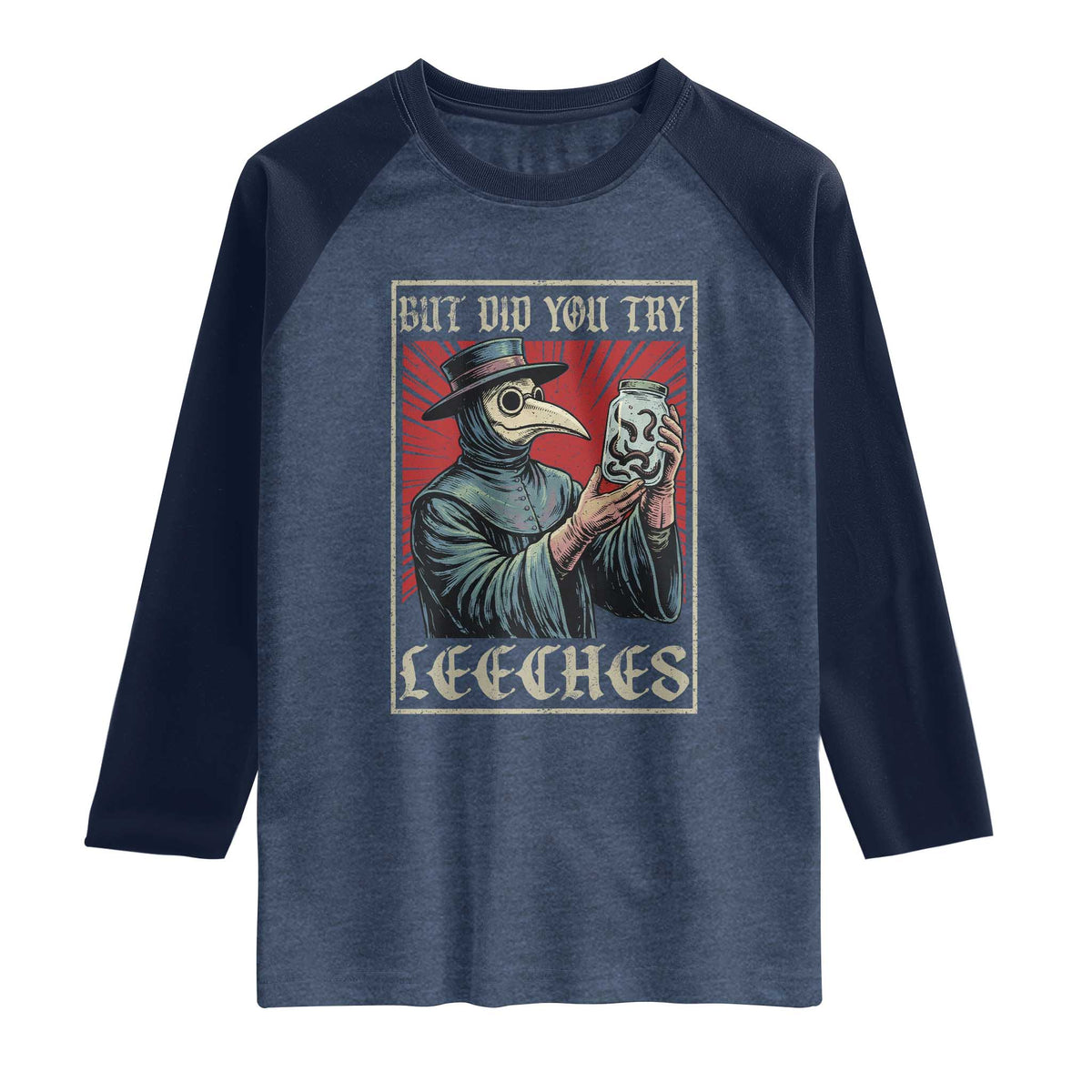 But Did You Try Leeches Plague Doctor Raglan Shirt Funny Middle Age Medicines