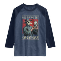 But Did You Try Leeches Plague Doctor Raglan Shirt Funny Middle Age Medicines
