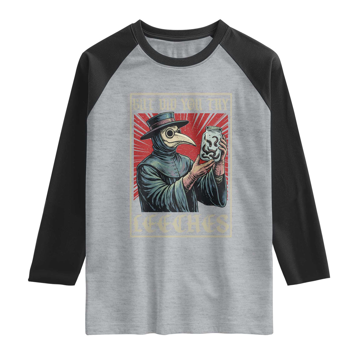 But Did You Try Leeches Plague Doctor Raglan Shirt Funny Middle Age Medicines