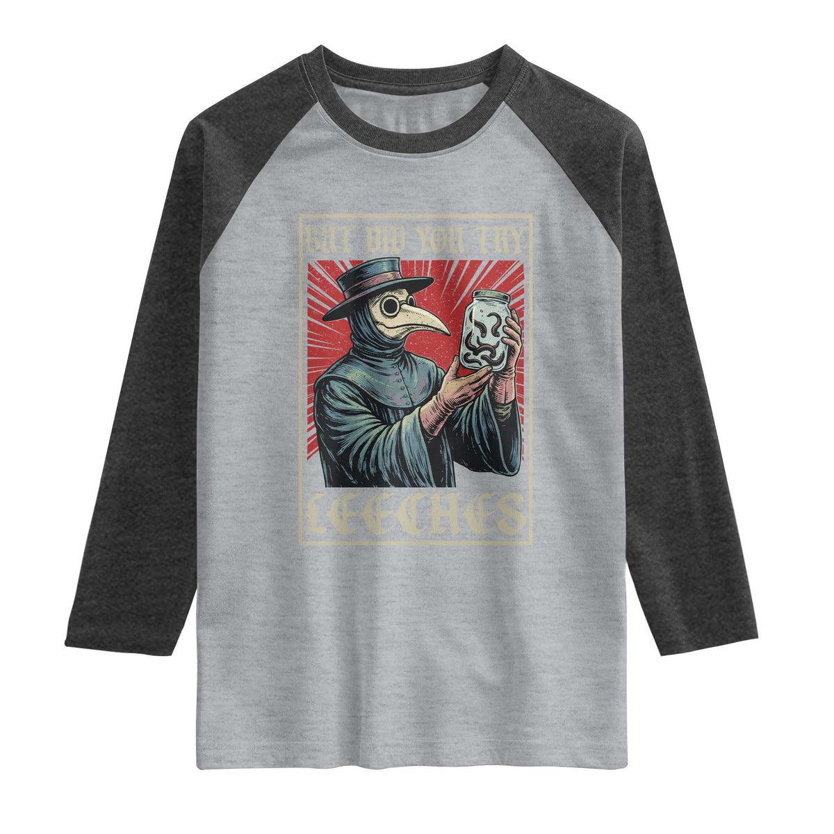 But Did You Try Leeches Plague Doctor Raglan Shirt Funny Middle Age Medicines