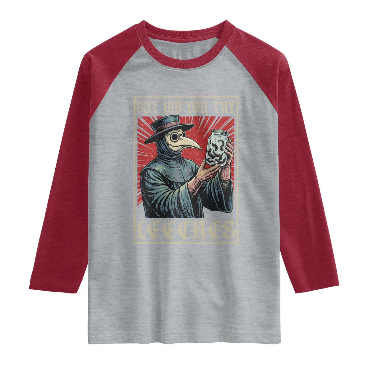 But Did You Try Leeches Plague Doctor Raglan Shirt Funny Middle Age Medicines