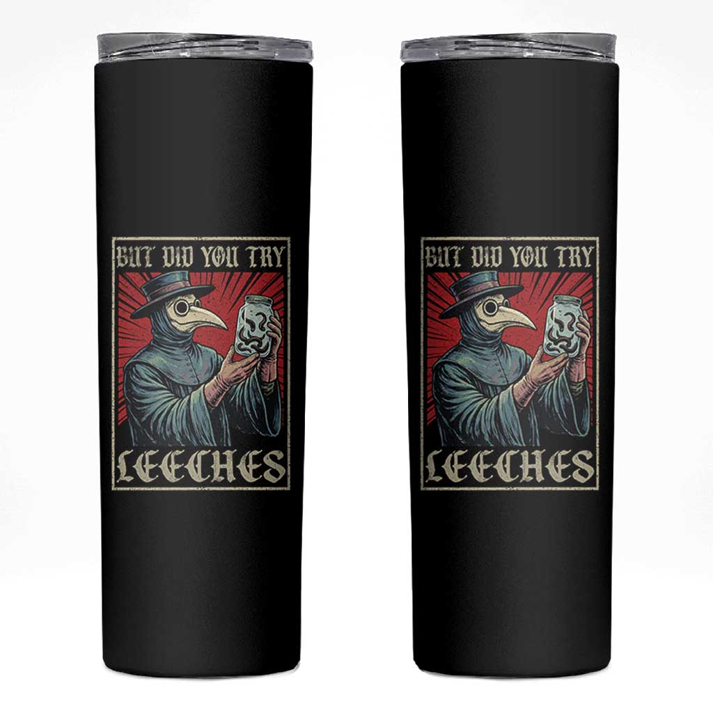 But Did You Try Leeches Plague Doctor Skinny Tumbler Funny Middle Age Medicines