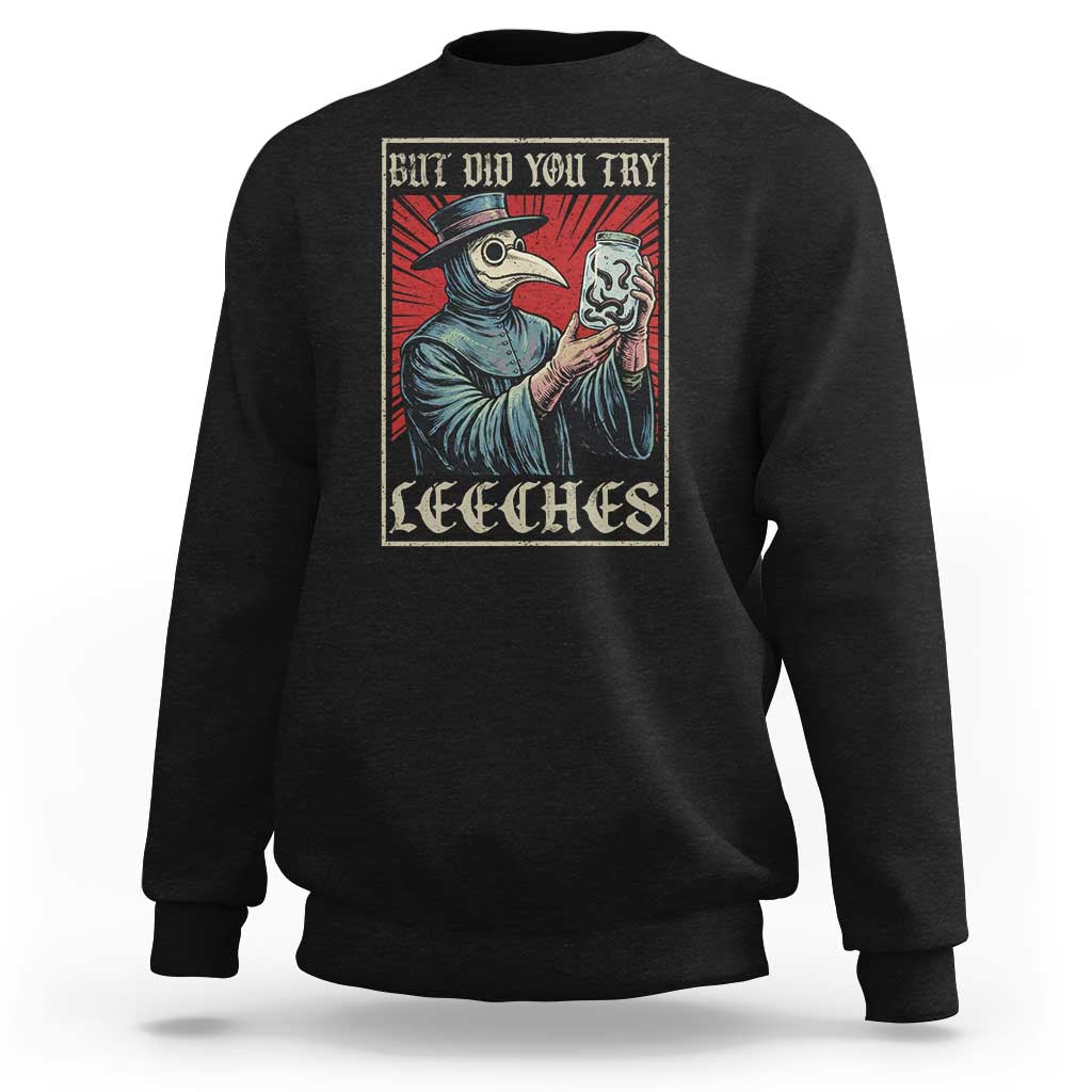 But Did You Try Leeches Plague Doctor Sweatshirt Funny Middle Age Medicines
