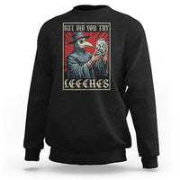 But Did You Try Leeches Plague Doctor Sweatshirt Funny Middle Age Medicines