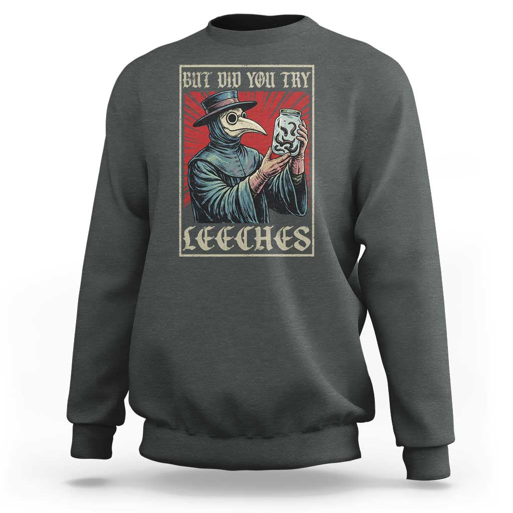 But Did You Try Leeches Plague Doctor Sweatshirt Funny Middle Age Medicines