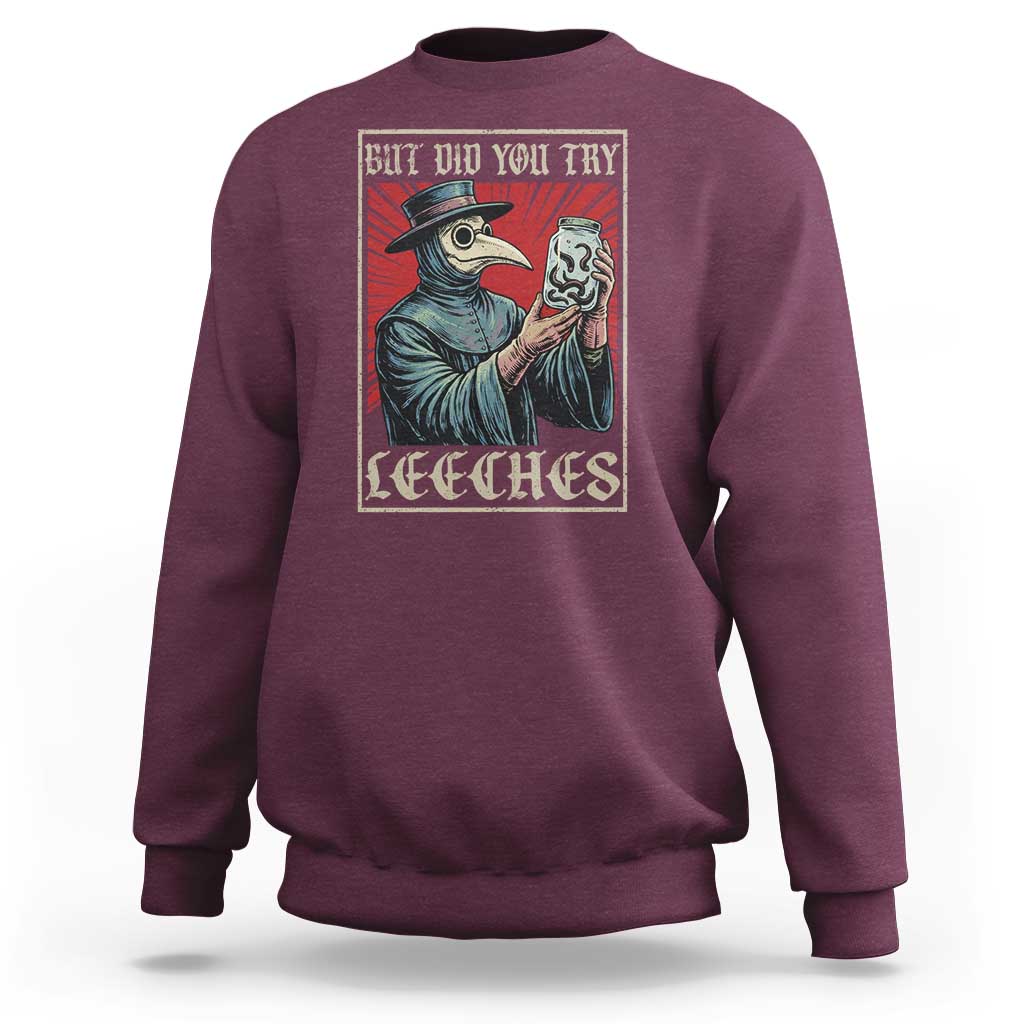 But Did You Try Leeches Plague Doctor Sweatshirt Funny Middle Age Medicines