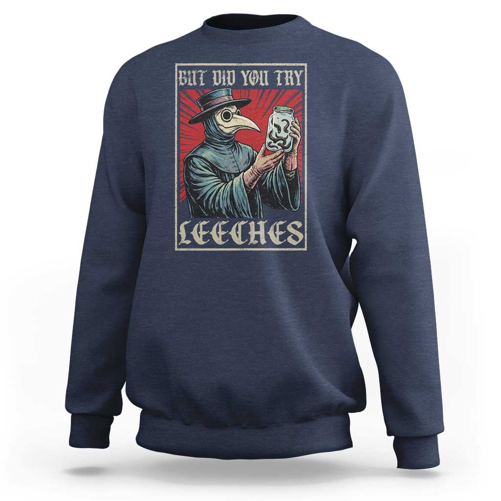 But Did You Try Leeches Plague Doctor Sweatshirt Funny Middle Age Medicines