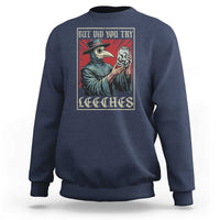 But Did You Try Leeches Plague Doctor Sweatshirt Funny Middle Age Medicines
