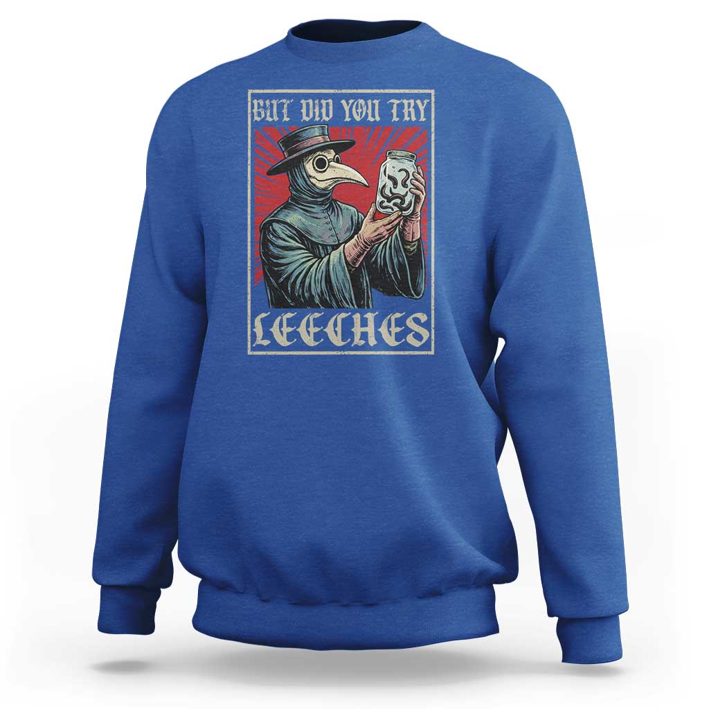 But Did You Try Leeches Plague Doctor Sweatshirt Funny Middle Age Medicines